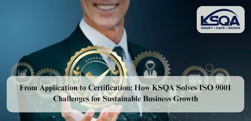 Your Roadmap to ISO 9001 Certification: KSQA’s Expert Guidance for Quality and Growth